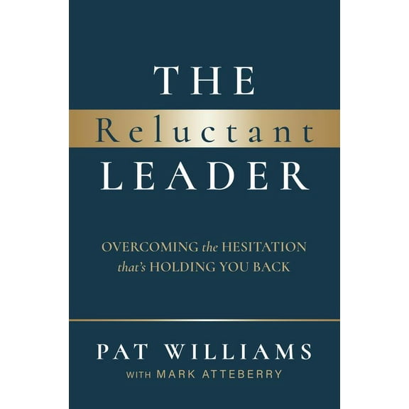 The Reluctant Leader : Overcoming The Hesitation That’s Holding You Back (Paperback)