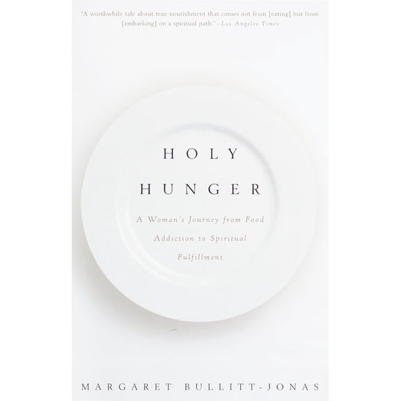 Holy Hunger: A Woman's Journey from Food Addiction to Spiritual Fulfillment, (Paperback)