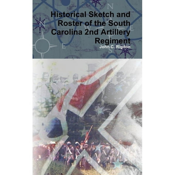 Historical Sketch and Roster of the South Carolina 2nd Artillery Regiment, (Hardcover)