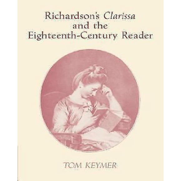 Richardson's Clarissa et le Lecteur du Dix-Huitième Siècle (Cambridge Étude de la Littérature et de la Pensée Anglaise du Dix-Huitième Siècle)