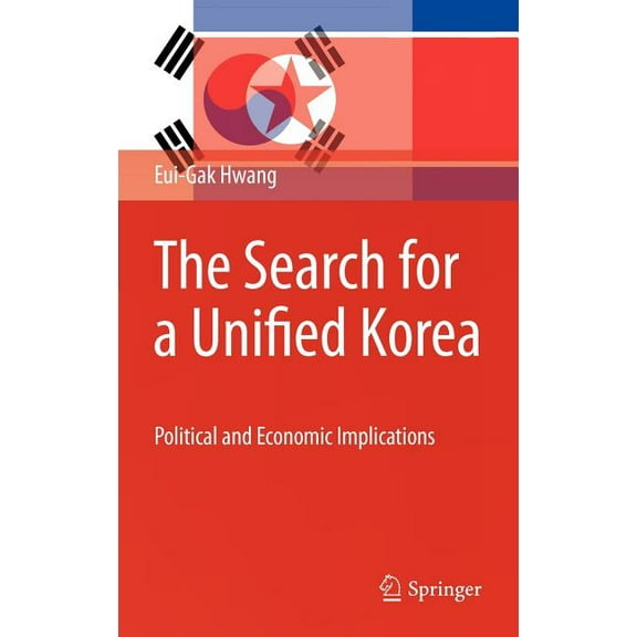 The Search for a Unified Korea: Political and Economic Implications, (Hardcover)