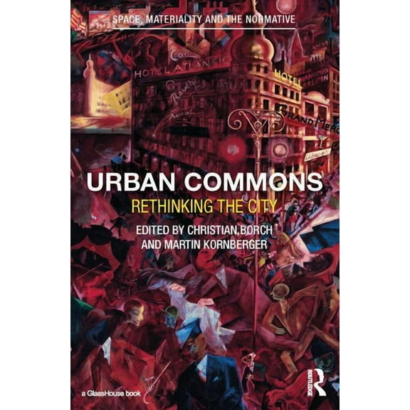 Space, Materiality and the Normative Urban Commons: Rethinking the City, (Hardcover)