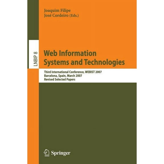 Lecture Notes in Business Information Pr Web Information Systems and Technologies: Third International Conference, WEBIST 2007, Barcelona, Spain, March 3-6, 2007, Book 8, (Paperback)