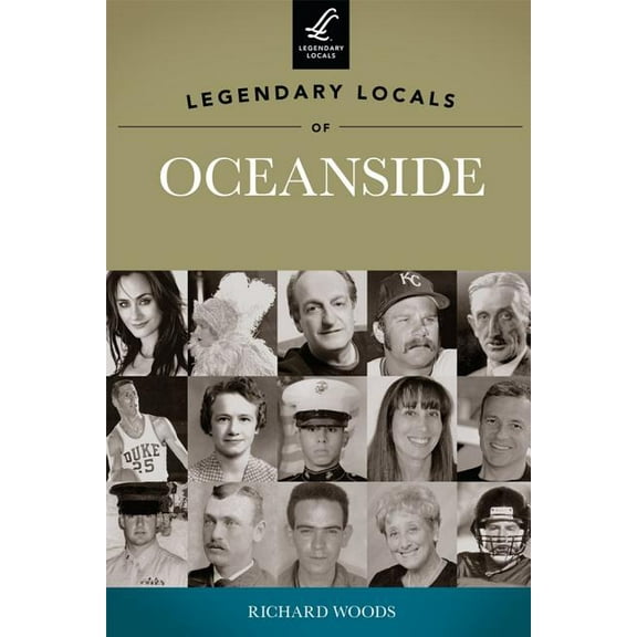 Legendary Locals of Oceanside (Paperback) by Richard Woods