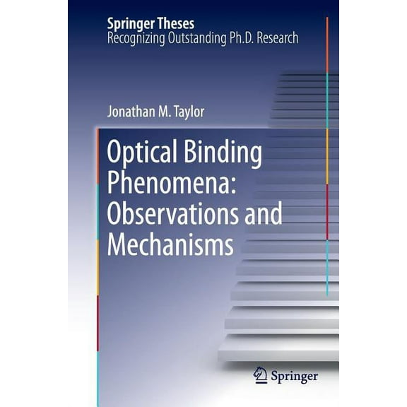 Springer Theses Optical Binding Phenomena: Observations and Mechanisms, (Paperback)