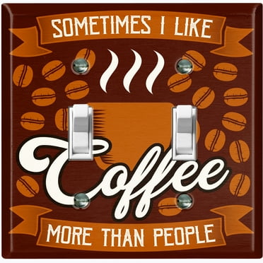 Metal Light Switch Wall Plate Outlet Cover (Sometimes I Like Coffee More Than People Brown - Double Toggle)