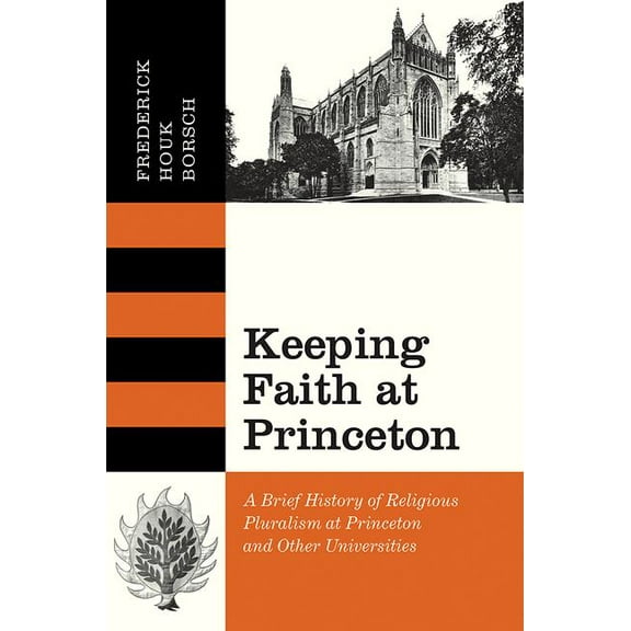 Keeping Faith at Princeton: A Brief History of Religious Pluralism at Princeton and Other Universities, (Hardcover)