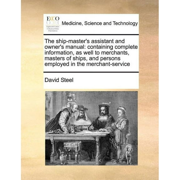 The Ship-Master's Assistant and Owner's Manual: Containing Complete Information, as Well to Merchants, Masters of Ships,, (Paperback)