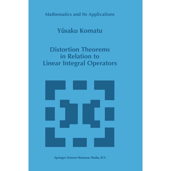 Mathematics and Its Applications Distortion Theorems in Relation to Linear Integral Operators, Book 385, (Paperback)