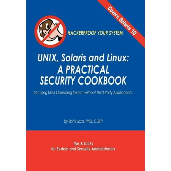 Unix, Solaris and Linux: A Practical Security Cookbook: Securing Unix Operating System Without Third-Party Applications