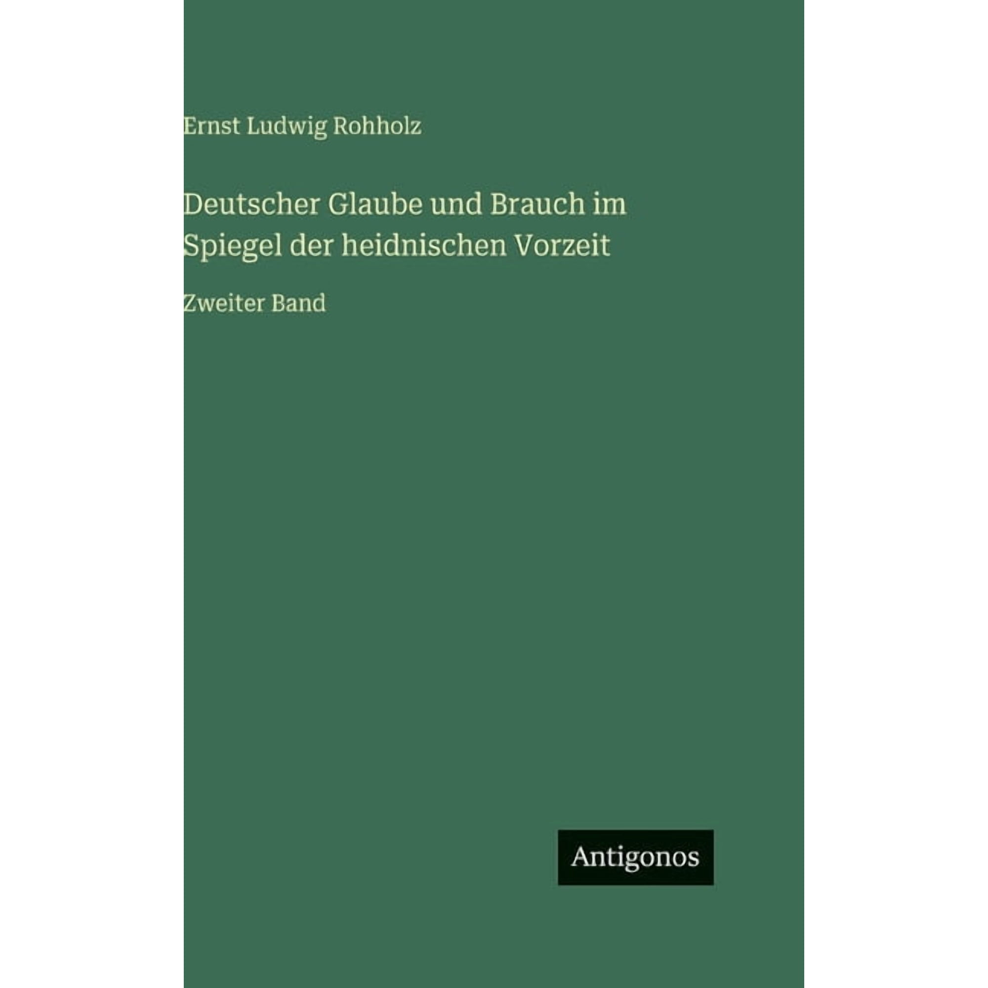 Deutscher Glaube und Brauch im Spiegel der heidnischen Vorzeit: Zweiter Band (Hardcover)