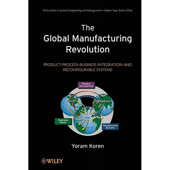 Wiley Systems Engineering and Management The Global Manufacturing Revolution, Book 75, (Hardcover)