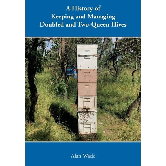 A History of Keeping and Managing Doubled and Two-Queen Hives (Paperback)