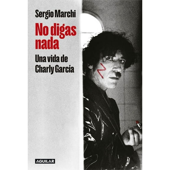 No Digas Nada. Una Vida de Charly García / Say Nothing. Charly García's Life, (Paperback)