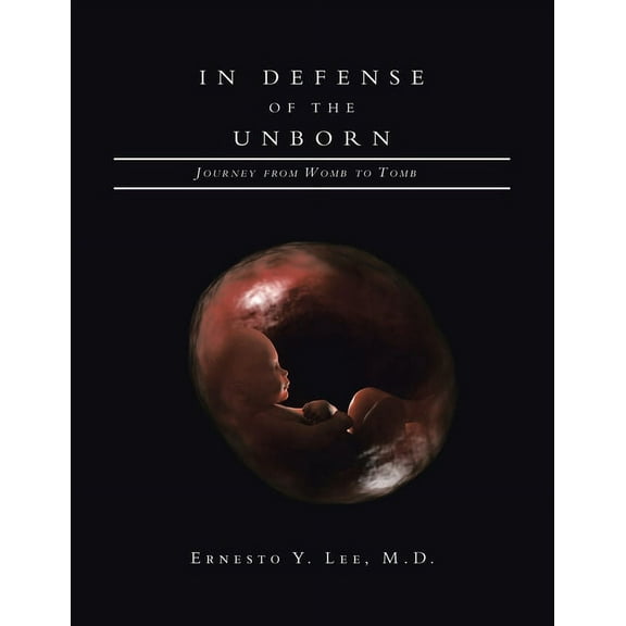 In Defense of the Unborn: Journey from Womb to Tomb (Paperback)