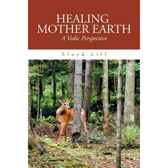 Healing Mother Earth : A Vedic Perspective