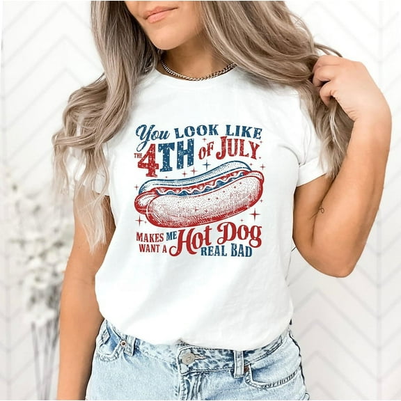 You Look Like the 4th of July Shirt, Funny Hot Dog Lover Tee, Makes Me Want a Hot Dog Real Bad, Patriotic Independence Day T-Shirt