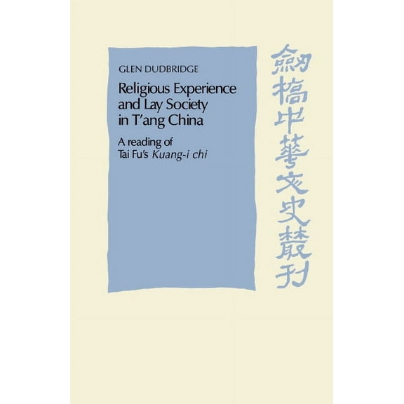 Cambridge Studies in Chinese History, Li Religious Experience and Lay Society in t'Ang China: A Reading of Tai Fu's 'Kuang-I Chi', (Hardcover)