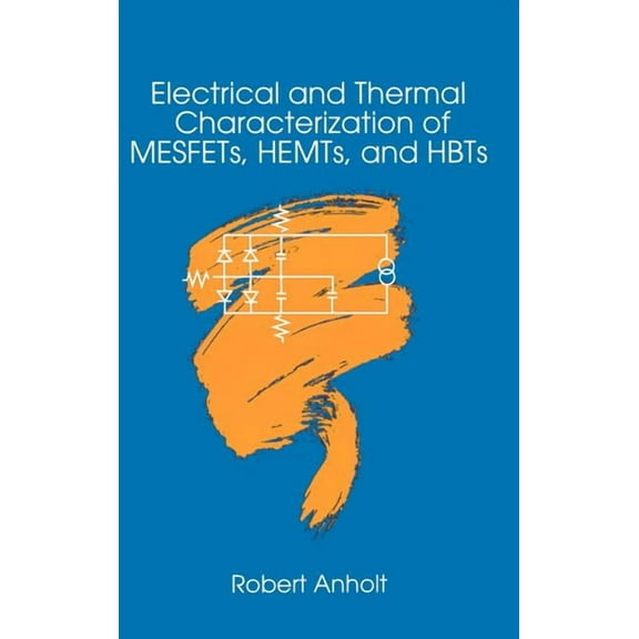 Artech House Microwave Library (Hardcover): Electrical and Thermal Characterization of MESFETs, HEMTs and HBTs (Hardcover)