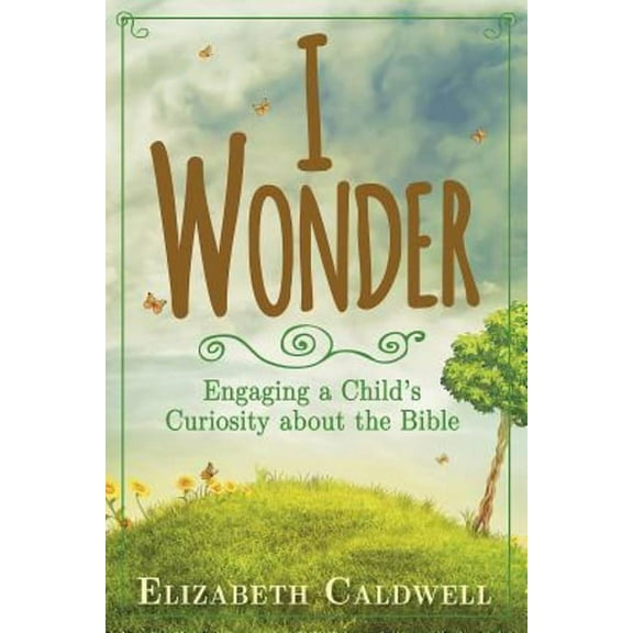 I Wonder: Engaging a Child's Curiosity about the Bible, (Paperback)