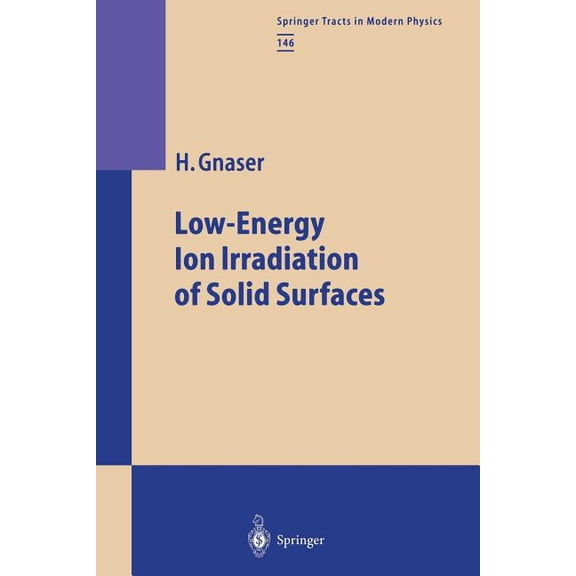 Springer Tracts in Modern Physics Low-Energy Ion Irradiation of Solid Surfaces, Book 146, (Paperback)