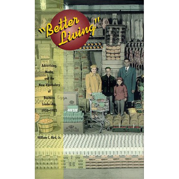 Pre-Owned Better Living: Advertising, Media, and the New Vocabulary of Business Leadership, 1935-1955 (Hardcover) 0810115859 9780810115859
