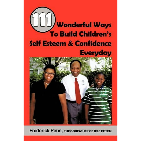 111 Wonderful Ways To Build Children's Self Esteem & Confidence Everyday, (Paperback)