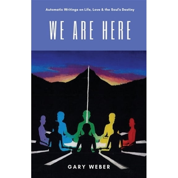 Pre-Owned We Are Here: Automatic Writings on Life, Love and the Soul's Destiny (Paperback) by Gary Weber