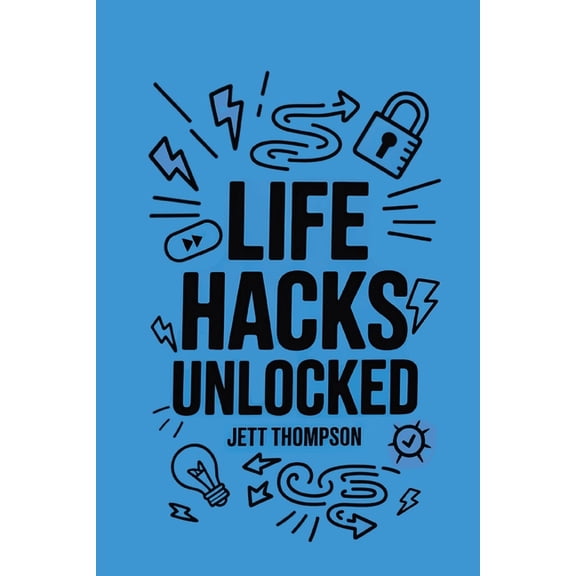 Life Hacks Life Hacks Unlocked: Awesome, Useful, Handy Tricks to Make Life Easier, Book 1, (Paperback)