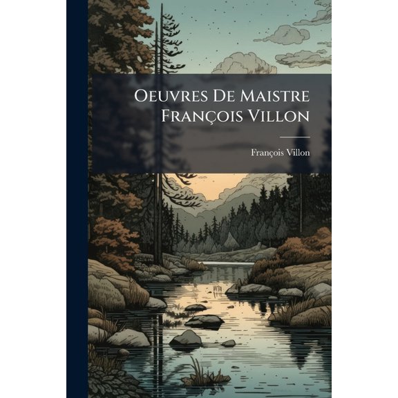 Oeuvres De Maistre François Villon : Éd. Collationnée D'après Les Meilleurs Textes (Paperback)