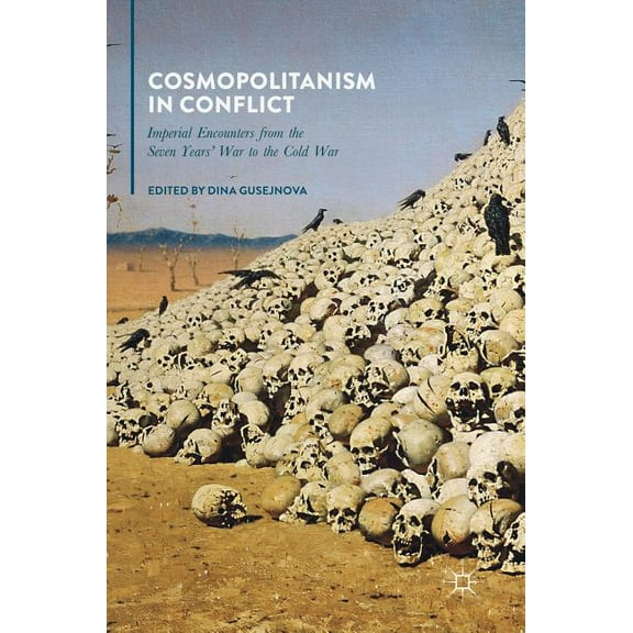 Cosmopolitanism in Conflict: Imperial Encounters from the Seven Years' War to the Cold War, (Hardcover)