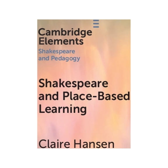 Elements in Shakespeare and Pedagogy Shakespeare and Place-Based Learning, (Paperback)
