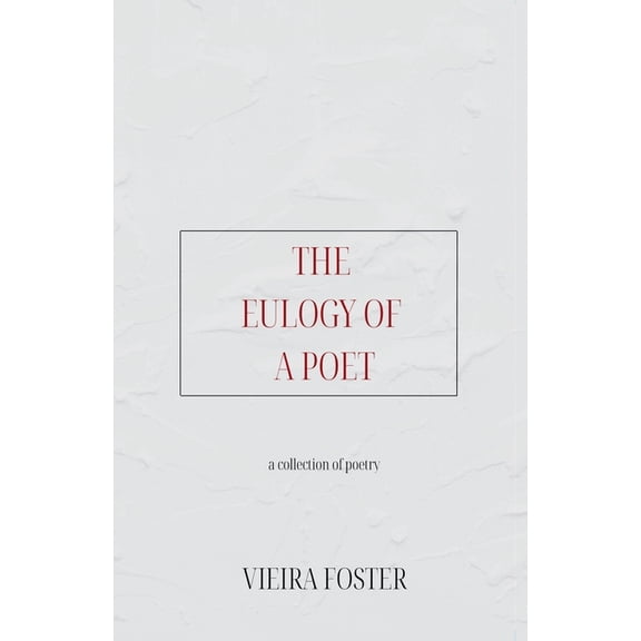 The Eulogy of a Poet: a collection of poetry, (Paperback)