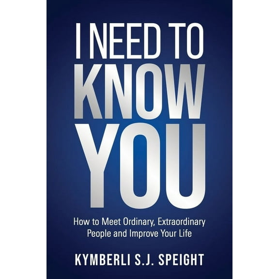 I Need to Know You: How to Meet Ordinary, Extraordinary People and Improve Your Life, (Paperback)