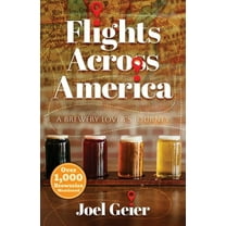 Flights Across America: A Brewery Lover's Journey, (Paperback)