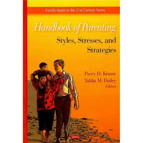 Handbook of Parenting : Styles, Stresses, and Strategies