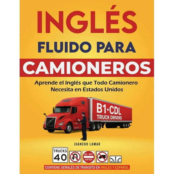 InglÃ©s Fluido para Camioneros: Aprende el InglÃ©s que Todo Camionero Necesita en Estados Unidos, (Paperback)