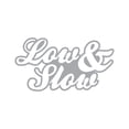 thumbnail image 1 of Script Low & Slow Sticker Decal Die Cut - Self Adhesive Vinyl - Weatherproof - Made in USA - Many Color and Sizes - stance flush jdm, 1 of 6