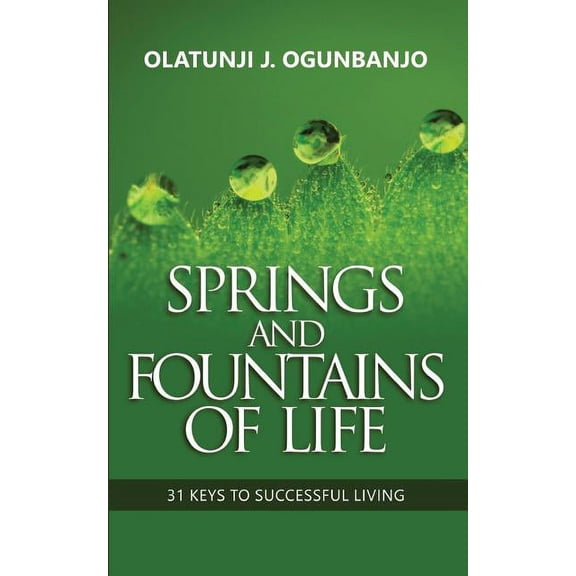 Springs and Fountains of Life: 31 Keys to Successful Living (Paperback)