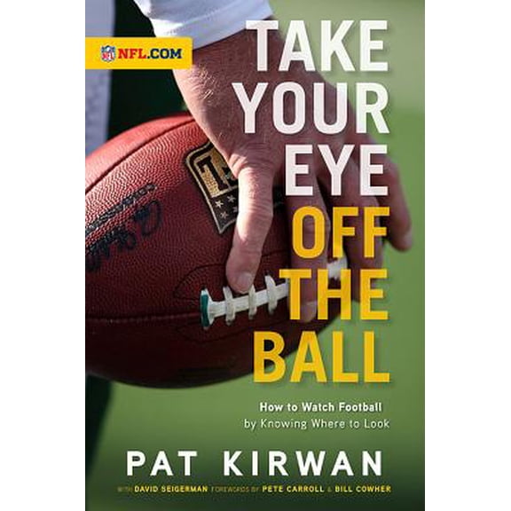 Take Your Eye Off the Ball : How to Watch Football by Knowing Where to Look (Paperback)