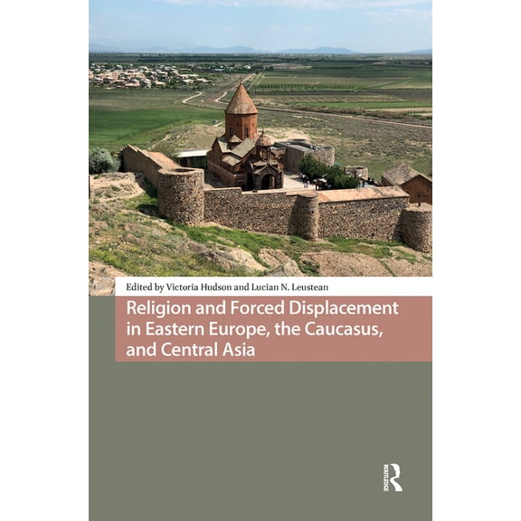 Religion and Forced Displacement in Eastern Europe, the Caucasus, and Central Asia, (Hardcover)