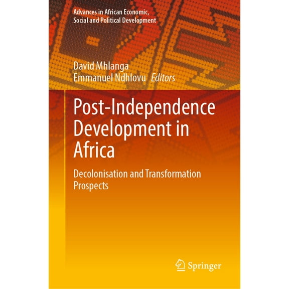 Advances in African Economic, Social and Post-Independence Development in Africa: Decolonisation and Transformation Prospects, (Hardcover)