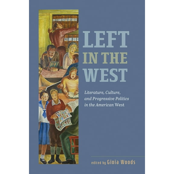 Left in the West : Literature, Culture, and Progressive Politics in the American West (Paperback)
