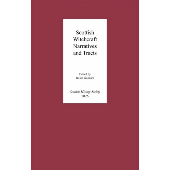 Scottish History Society 6th Scottish Witchcraft Narratives and Tracts, Book 22, (Hardcover)