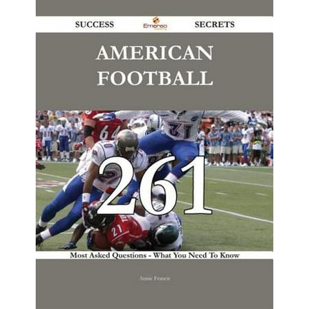American football 261 Success Secrets - 261 Most Asked Questions On American football - What You Need To Know -