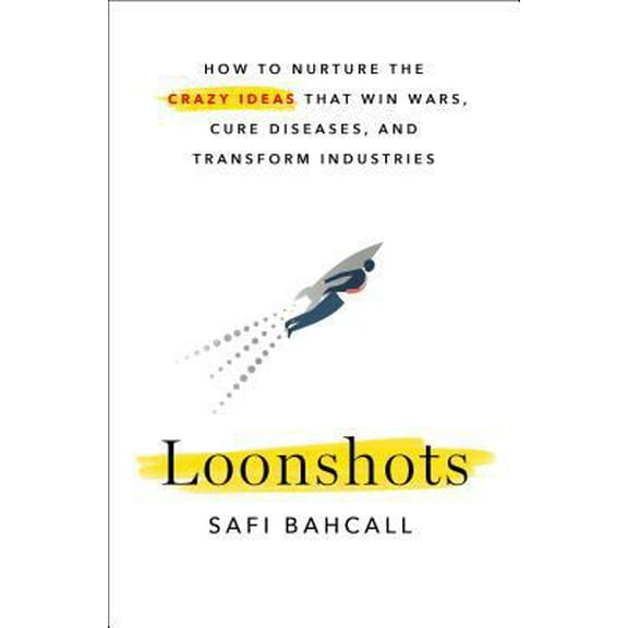 Pre-Owned Loonshots: How to Nurture the Crazy Ideas That Win Wars, Cure Diseases, and Transform Industries (Paperback) 1250225612 9781250225610
