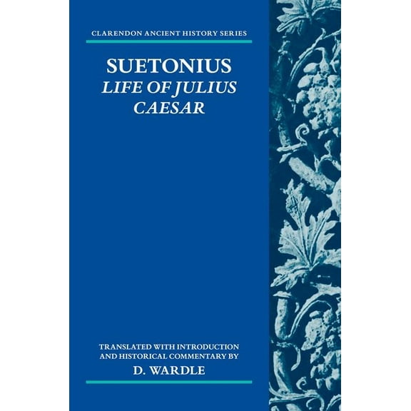 Clarendon Ancient History Suetonius: Life of Julius Caesar: Translated with Introduction and Historical Commentary, (Hardcover)