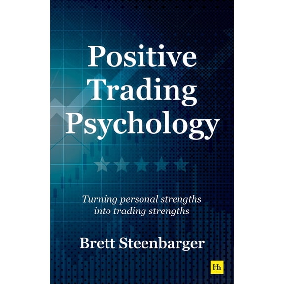 Positive Trading Psychology: Turning Personal Strengths Into Trading Strengths, (Paperback)