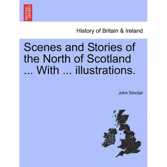 Scenes and Stories of the North of Scotland ... with ... Illustrations. (Paperback)