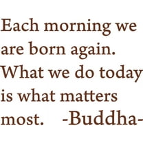 Brown 27" x 20" Each morning we are born again. Buddha Vinyl wall art Inspirational quotes and saying home decor decal sticker